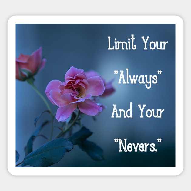 Limit Your "Always" And Your "Nevers." Wall Art Poster Mug Pin Phone Case Case Mask Sticker Magnet Tapestries Flower Art Motivational Quote Home Decor Totes Sticker by Narnic Dreams